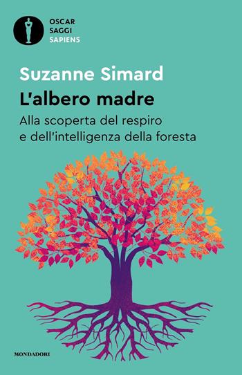 L'Albero Madre - Suzanne Simard - Libro Mondadori 2023, Oscar saggi. Sapiens | Libraccio.it