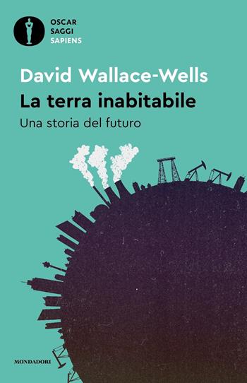 La Terra inabitabile - David Wallace-Wells - Libro Mondadori 2023, Oscar saggi. Sapiens | Libraccio.it