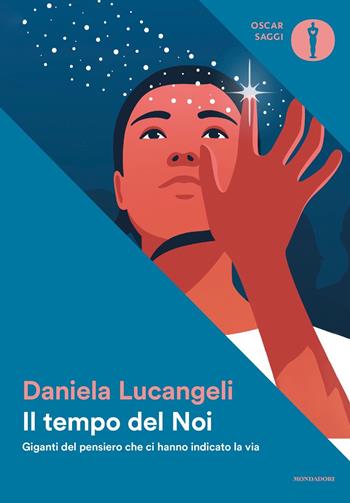 Il tempo del Noi. Giganti del pensiero che ci hanno indicato la via - Daniela Lucangeli - Libro Mondadori 2023, Oscar saggi | Libraccio.it