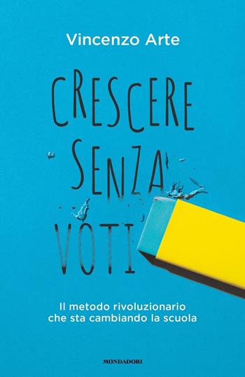 Crescere senza voti. Il metodo rivoluzionario che sta cambiando la scuola - Vincenzo Arte - Libro Mondadori 2023, Ingrandimenti | Libraccio.it
