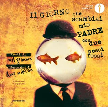 Il giorno che scambiai mio padre con due pesci rossi. Ediz. a colori - Neil Gaiman, Dave McKean - Libro Mondadori 2023, Oscar absolute | Libraccio.it