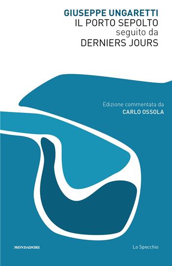Il Porto Sepolto seguito da Derniers Jours - Giuseppe Ungaretti - Libro Mondadori 2025, Lo specchio | Libraccio.it