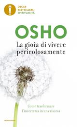 La gioia di vivere pericolosamente. Come trasformare l'incertezza in una risorsa