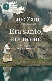 Era santo, era uomo. Il volto privato di papa Wojtyla