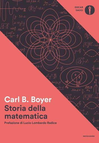 Storia della matematica - Carl B. Boyer - Libro Mondadori 2023, Oscar saggi. Accademia | Libraccio.it