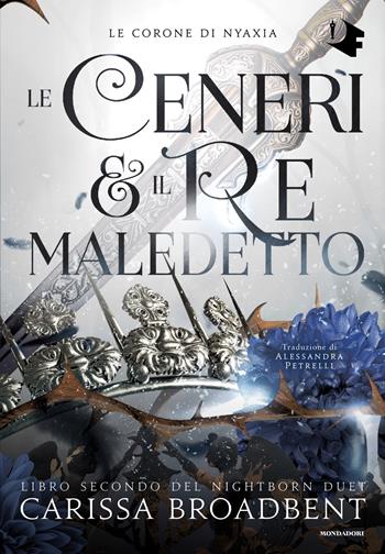 Le ceneri & il re maledetto - Carissa Broadbent - Libro Mondadori 2025, Oscar fantastica original | Libraccio.it