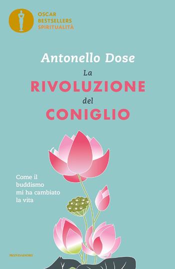 La rivoluzione del coniglio. Come il buddismo mi ha cambiato la vita - Antonello Dose - Libro Mondadori 2023, Oscar bestsellers spiritualità | Libraccio.it