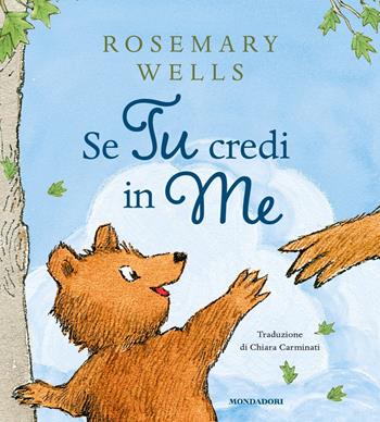 Se tu credi in me. Ediz. a colori - Rosemary Wells - Libro Mondadori 2024, Leggere le figure | Libraccio.it