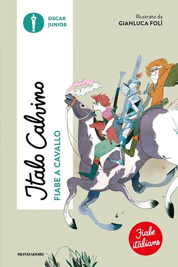 Fiabe a cavallo. Fiabe italiane. Ediz. a colori - Italo Calvino - Libro Mondadori 2023, Oscar junior | Libraccio.it