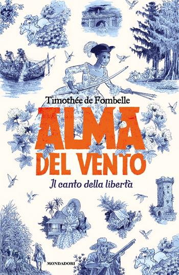 Alma del vento. Il canto della libertà - Timothée de Fombelle - Libro Mondadori 2024, I Grandi | Libraccio.it
