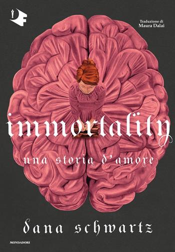 Immortality. Una storia d'amore - Dana Schwartz - Libro Mondadori 2024, Oscar fantastica original | Libraccio.it