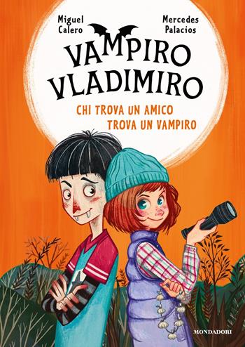 Chi trova un amico trova un vampiro. Vampiro Vladimiro - Miguel Calero - Libro Mondadori 2024 | Libraccio.it