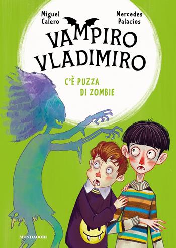C'è puzza di zombie. Vampiro Vladimiro - Miguel Calero - Libro Mondadori 2024 | Libraccio.it