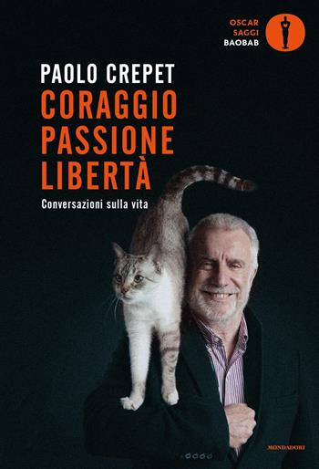 Coraggio, passione, libertà. Considerazioni sulla vita - Paolo Crepet - Libro Mondadori 2023, Oscar baobab. Saggi | Libraccio.it