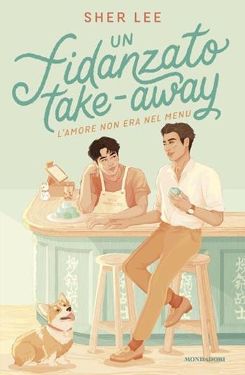 Un fidanzato take-away - Sher Lee - Libro Mondadori 2024, Novel | Libraccio.it