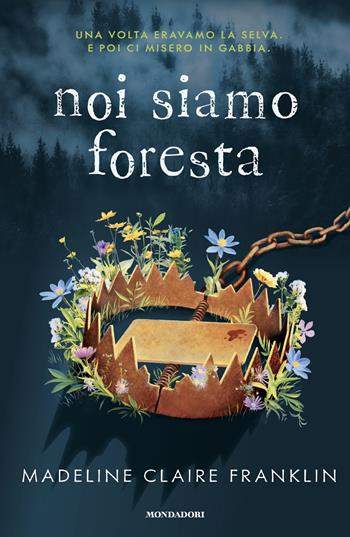 Noi siamo foresta - Madeline Claire Franklin - Libro Mondadori 2025, Chrysalide | Libraccio.it