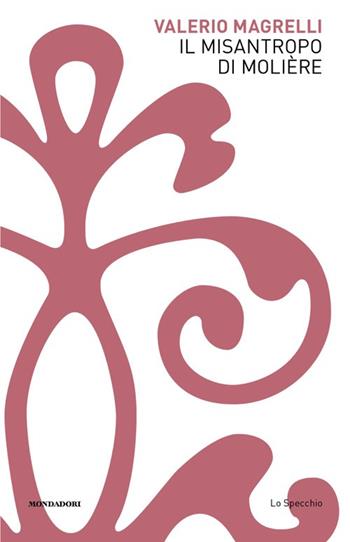 Il misantropo di Molière - Valerio Magrelli - Libro Mondadori 2025, Lo specchio | Libraccio.it