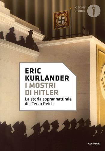 I mostri di Hitler. La storia soprannaturale del Terzo Reich - Eric Kurlander - Libro Mondadori 2023, Nuovi oscar storia | Libraccio.it
