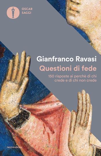 Questioni di fede. 150 risposte ai perché di chi crede e di chi non crede - Gianfranco Ravasi - Libro Mondadori 2023, Nuovi oscar saggi | Libraccio.it