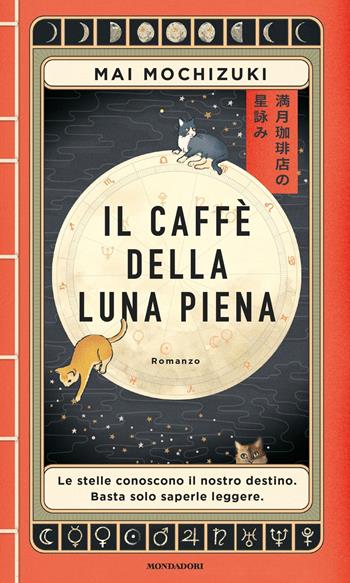 Il Caffè della Luna Piena - Mai Mochizuki - Libro Mondadori 2024, Narrative | Libraccio.it