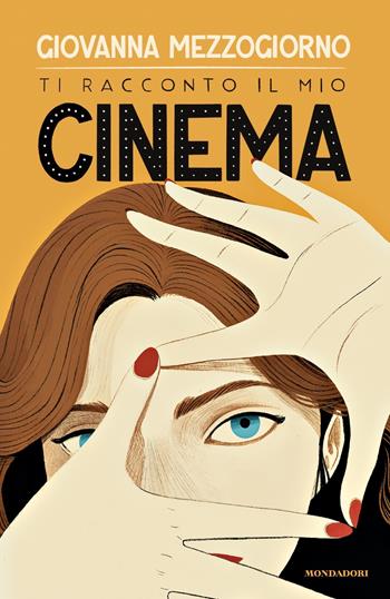 Ti racconto il mio cinema - Giovanna Mezzogiorno - Libro Mondadori 2024, Divulgazione | Libraccio.it