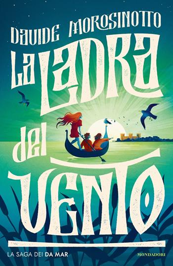 La ladra del vento. La saga dei Da Mar - Davide Morosinotto - Libro Mondadori 2023, I Grandi | Libraccio.it