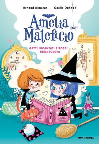 Gatti incantati e rospi brontoloni. Amelia Maleficio - Arnaud Alméras - Libro Mondadori 2024 | Libraccio.it