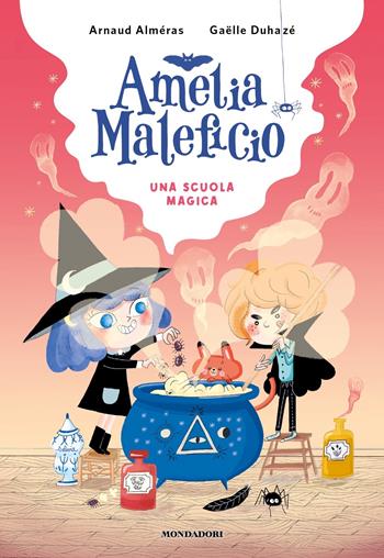 Una scuola magica. Amelia Maleficio - Arnaud Alméras - Libro Mondadori 2024 | Libraccio.it