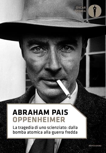 Oppenheimer. La tragedia di uno scienziato: dalla bomba atomica alla guerra fredda - Abraham Pais - Libro Mondadori 2023, Nuovi oscar storia | Libraccio.it