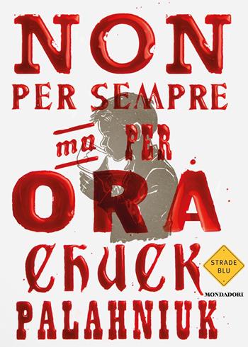 Non per sempre, ma per ora - Chuck Palahniuk - Libro Mondadori 2024, Strade blu. Fiction | Libraccio.it