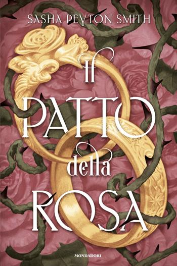 Il patto della rosa - Sasha Peyton Smith - Libro Mondadori 2025, Fantastica | Libraccio.it