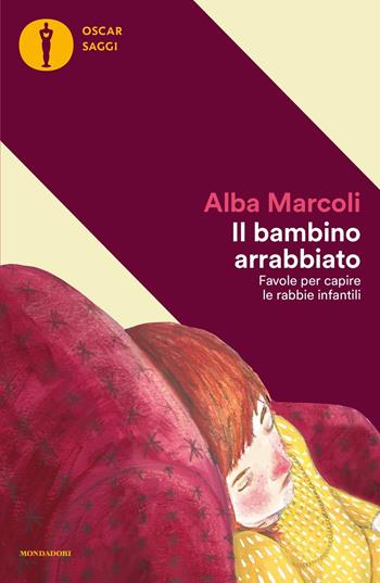 Il bambino arrabbiato. Favole per capire le rabbie infantili - Alba Marcoli - Libro Mondadori 2023, Oscar saggi | Libraccio.it