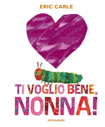 Ti voglio bene, nonna! Ediz. a colori - Eric Carle - Libro Mondadori 2023, Leggere le figure | Libraccio.it