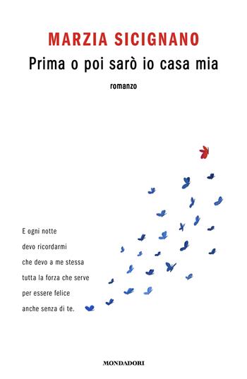 Prima o poi sarò io casa mia - Marzia Sicignano - Libro Mondadori 2025, Novel | Libraccio.it