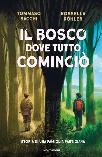 Il bosco dove tutto cominciò. Storia di una famiglia partigiana - Tommaso Sacchi, Rossella Köhler - Libro Mondadori 2024, I Grandi | Libraccio.it