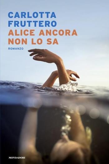 Alice ancora non lo sa - Carlotta Fruttero - Libro Mondadori 2024, Narrative | Libraccio.it
