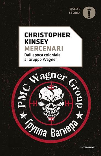 Mercenari. Dall'epoca coloniale al gruppo Wagner - Christopher Kinsey - Libro Mondadori 2024, Oscar storia | Libraccio.it