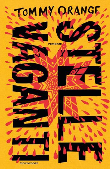 Stelle vaganti - Tommy Orange - Libro Mondadori 2024, Scrittori italiani e stranieri | Libraccio.it