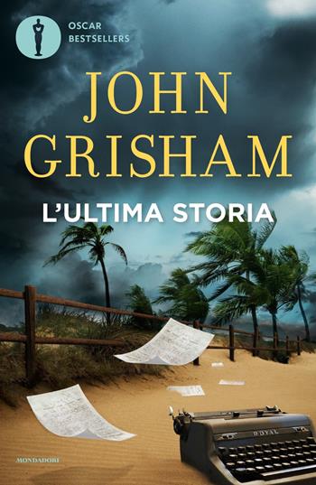 L'ultima storia - John Grisham - Libro Mondadori 2023, Oscar bestsellers | Libraccio.it