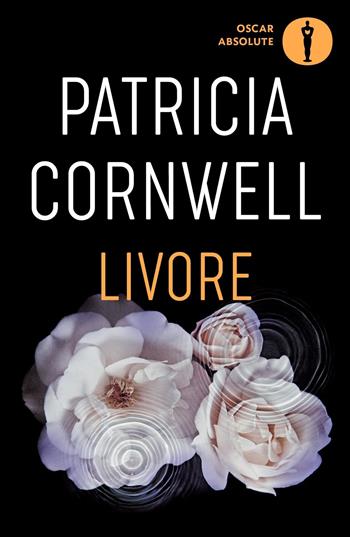 Livore - Patricia D. Cornwell - Libro Mondadori 2024, Oscar absolute | Libraccio.it