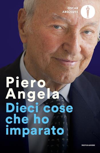 Dieci cose che ho imparato - Piero Angela - Libro Mondadori 2024, Oscar absolute | Libraccio.it