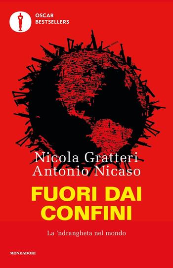 Fuori dai confini. La 'ndrangheta nel mondo - Nicola Gratteri, Antonio Nicaso - Libro Mondadori 2023, Oscar bestsellers | Libraccio.it