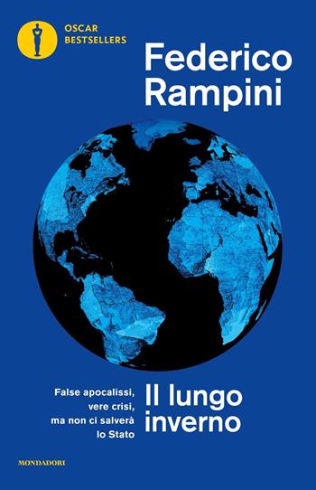 Il lungo inverno. False apocalissi, vere crisi ma non ci salverà lo Stato - Federico Rampini - Libro Mondadori 2024, Oscar bestsellers | Libraccio.it