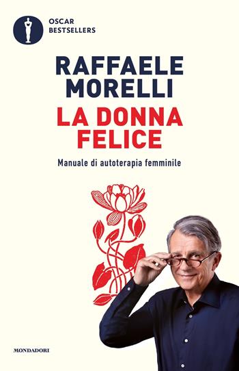 La donna felice. Manuale di autoterapia femminile - Raffaele Morelli - Libro Mondadori 2024, Oscar bestsellers | Libraccio.it