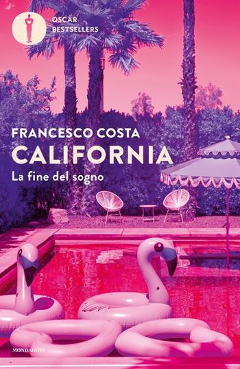 California. La fine del sogno - Francesco Costa - Libro Mondadori 2024, Oscar bestsellers | Libraccio.it