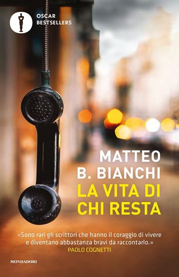 La vita di chi resta - Matteo B. Bianchi - Libro Mondadori 2024, Oscar bestsellers | Libraccio.it