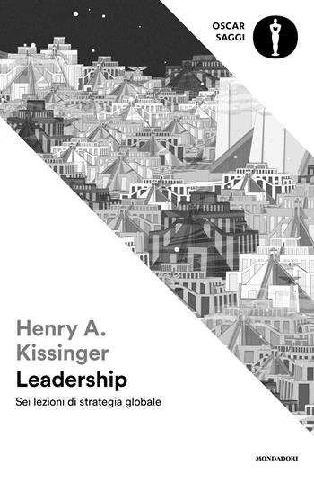 Leadership. Sei lezioni di strategia globale - Henry Kissinger - Libro Mondadori 2024, Oscar saggi | Libraccio.it