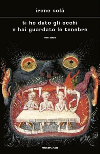 Ti ho dato gli occhi e hai guardato le tenebre - Irene Solà - Libro Mondadori 2024, Scrittori italiani e stranieri | Libraccio.it