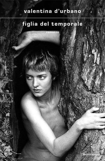 Figlia del temporale - Valentina D'Urbano - Libro Mondadori 2024, Scrittori italiani e stranieri | Libraccio.it