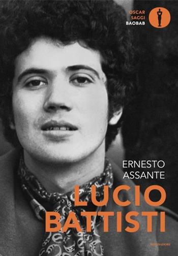 Lucio Battisti - Ernesto Assante - Libro Mondadori 2024, Oscar baobab. Saggi | Libraccio.it
